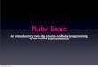 Ruby Basic - GitHub · language features and features that make Ruby different from other languages. fredag 24 februari 12. ... Ruby on Rails was released • 2010 - Ruby 1.9.2 released