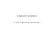Logical(Fallacies( - Santa Ana Unified School DistrictWhat is a LOGICAL Fallacy? • As(you(are(determining(what(evidence(to(use(for(your(argument,(consider(logical'fallacies'(def:(potenAal(vulnerabiliAes(or(weaknesses(in
