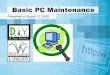 Basic PC Maintenance · Covered Topics • Part 1 –Basic Preparation • Part 2 –Basic Software Maintenance (Backup, Temp Files, Fragmentation, Registry, Updates) • Part 3 –Basic