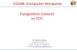 CS348: Computer Networks Congestion Control in TCPmanaskhatua.github.io/...TCP_Congestion_Control.pdf · • TCP cannot ignore the congestion in network (at the intermediate points)