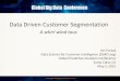 Data Driven Customer Segmentation - WordPress.com · 6/29/2015 4 Segmentation Examples From simple to more complex: Customer Tenure – A really simple concept –everyone “gets