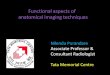Functional aspects of anatomical imaging techniques 02/IT15 Nilendu Purandare - Functional... · Functional/metabolic/molecular imaging (radioisotope scanning) •PET •SPECT Location