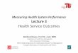 Measuring Health System Performance Lecture 3 › fileadmin › a38331600 › 2015.lectures … · Measuring Health System Performance Lecture 3 Health Service Outcomes Reinhard Busse,