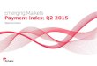 Emerging Markets Payment Index: Q2 2015 Emerging Markets Payment Index: Q2 2015 The Emerging Markets