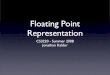 Floating Point Representation - Cornell University · What is a Floating Point Number? • Examples: 7.423 x 103, 5.213 x 10-2, etc • Floating point because the decimal moves around