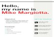 Hello, my name is Mike Margiotta.WORK EXPERIENCE Aug. 2012 - Present May - Aug. 2011 May - Aug. 2010 2008-2010 2006-2008 2003-2010 PROFESSIONAL ATTRIBUTES Published author on the influence