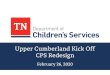 Upper Cumberland Kick Off CPS Redesign€¦ · Dimple Dudley - Deputy Commissioner. Sandra Wilson - Deputy Commissioner. Objectives to Project CPS Redesign • To create a more comprehensive