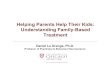 Helping Parents Help Their Kids: Understanding Family ... · Professor of Psychiatry & Behavioral Neuroscience . 2 ... household o May include non-biological parents o May exclude