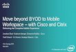 Move beyond BYOD to Mobile Workspace with Cisco and Citrix · Mobile workspace functionality drives massive Wi-Fi growth (50% voice-video)4 Organizations react to BYOD wave Mobile