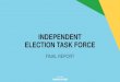 INDEPENDENT ELECTION TASK FORCE · Presentation - Independent Election Task Force: 2017 Jan 24 Author: Field, S. Subject: 08-2000-20 Regular Council and Committee Meeting Records