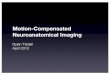 Motion-Compensated Neuroanatomical Imaging · At 3T, observed variance of 50 microns with stationary subject (a pineapple). Accuracy estimated to be better than 300 microns ... FreeSurfer_Course_Apr_2013_Motion_Correction