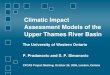 Climatic Impact Assessment Models of the Upper Thames ......Presentation Outline ... −Climate Scenario Modelling ... −Hydrologic Modelling −Regional Analysis • Results and
