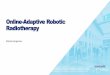 Online-Adaptive Robotic Radiotherapy - Accuray Exchange · 2020-02-08 · Online-Adaptive Robotic Radiotherapy Mischa Hoogeman. Disclosures and Disclaimer The views expressed in this