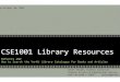 CSE1001 Library Resources Presentation.pptx [Read-Only] · 2. Research Basics • Peer‐reviewed • Document Types • Refworks/Citation machine • Boolean search 3. Search tips