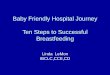 Baby Friendly Hospital Journey Ten Steps to Successful ... · Documentation of training given 4. Teaching of Clinical skills and documentation 5. In-services 6. Quarterly education