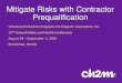 Mitigate Risks with Contractor Prequalification...Hiring a contractor for your construction project can be a risky ... - Encourages contractors to improve to meet the Owner’s criteria