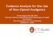 Evidence Analysis for the Use of Non-Opioid Analgesics Evide… · of Non-Opioid Analgesics Ameet Nagpal, MD, MS, MEd Associate Professor, Department of Anesthesiology, UT Health