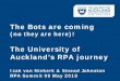 The Bots are coming · 3 11 Service Divisions & 8 Faculties 5250 FTE & up to 8000 on payroll (fixed term & casual) Total student 41 866 (Domestic & International)