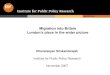 EU enlargement & migration · Dhananjayan Sriskandarajah Institute for Public Policy Research November 2007 Migration into Britain London’s place in the wider picture. 2 Lots of