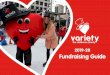 2019-20 Fundraising Guide - Variety · for your fundraising activities. Read on for ideas, handy hints and a few basic rules you can follow to make the most of your efforts. We are