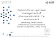 Options for an upstream management of pharmaceuticals in the environment · 2012-11-28 · Options for an upstream management of pharmaceuticals in the environment Benoit Roig, Olivier
