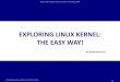 EXPLORING LINUX KERNEL: THE EASY WAY! · PROBLEM Explore linux kernel TCP/IP stack •Solution –Try to understand relative kernel code –Available text –Run kernel in virtualized