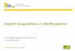 Health Inequalities in Hertfordshire · • Health inequalities occur between different sections of the population, as well between different geographical areas. • Across the country,