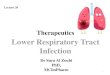 Lower Respiratory Tract Infection•Respiratory pathogens enter the lower respiratory tract by one of three routes: 1. direct inhalation of infectious droplets; 2. aspiration of oropharyngeal