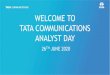 WELCOME TO TATA COMMUNICATIONS ANALYST DAY · IoT solutions Data Centers SP PoP SP PoP Enterprise Office Base stations Base stations SET OF OPPORTUNITIES 1 Network 2 transformation
