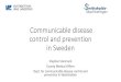 Communicable disease control and prevention in Sweden · Communicable disease control and prevention in Sweden Stephan Stenmark County Medical Officer Dept. for communicable disease