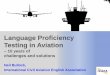 Language Proficiency Testing in Aviation - Language Testing€¦ · 2 – it’s a language test! 3 – ambiguity 4 – face validity 5 – testing skills 6 – test driven system