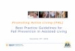 Best Practice Guidelines for Fall Prevention in Assisted ... · perceptions of fall risk and prevention • Implemented interventions based on staff and resident survey, focus group