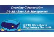Decoding Cybersecurity: It’s All About Risk Management · + Cybersecurity an Enterprise‐wide Risk Management Issue ... 2016 Director’s Regulatory Summit Arturo Perez-Reyes Cyber