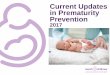 Current Updates in Prematurity Prevention · 2017-02-24 · preterm birth is a prior preterm birth. Maternal history of preterm birth confers a 1.5-fold to 2.0-fold increased risk