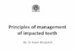 Principles of management of impacted teeth2gtds.sbmu.ac.ir/uploads/principles of management of... · 2016-09-04 · All impacted teeth should be removed unless removal is contraindicated