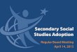 Secondary Social Studies Adoption...Secondary Social Studies Adoption Regular Board Meeting April 14, 2015 . 2015.04.15 1