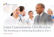 Joint Commission Certification · Pathways to excellence in patient care for your organization * Value of Certification Survey, February 2016. Show your commitment to: — Continuous