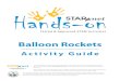 Balloon Rockets - STAR Net...Balloon Rockets Overview Children are “rocket scientists” as they test their ideas relating to physical forces and launch simple balloon-powered straw