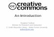 The Creative Commons: An Introduction › resources › ... · What is Creative Commons? The CC licenses Getting a license for your own work Finding CC licensed content Examples of