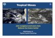 Tropical Waves · 2016-04-25 · What are tropical waves? * Perturbations / disturbances in the tropical easterlies that typically move from east to west. * Often seen as inverted