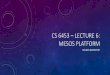 CS 6453 – Lecture 6: Mesos Platform · • Comparison of running workloads on Mesos vs running them with static partitioning • Four workloads • Hadoop mix based off Facebook