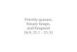 Priority queues, binary heaps, and heapsort (6.9, 21.1 ... › edu › year › 2013 › course › DIT960_Data_stru… · Binary heap A binary heap is a complete binary tree that