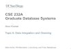 CSE 232A Graduate Database Systemscseweb.ucsd.edu/classes/fa19/cse232-a/slides/Topic5-DataIntegrationCleaning.pdfAlgorithmic Cleaning Approaches To reduce human effort, can ask them
