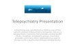 Telepsychiatry Presentation - e-Psychiatry Telepsychiatry › pro › Telepsychiatry-Presentation.pdf · as generalized anxiety disorder and depression are not being treated by a