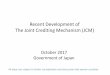 Recent Development of The Joint Crediting Mechanism (JCM)gec.jp › jcm › kobo › mp › h30 › 20171031_JCM_goj_eng.pdf · The JC determines either to approve or reject the proposed