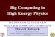 Big Computing in High Energy Physicspeople.physics.tamu.edu/toback/Talks/HPC_Toback_2018.pdf · Big Computing in High Energy Physics SECOND ANNUAL TEXAS A&M RESEARCH COMPUTING SYMPOSIUM