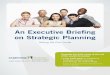 An Executive Briefing on Strategic PlanningB1. What is Strategic Planning? Through strategic planning, executive management sets the overall for the organization, identifies the key