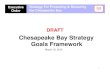 Chesapeake Bay Strategy Goals Framework...3/19/10 Chesapeake Bay Strategy Goals Framework March 19, 2010 DRAFT 2 Overview of Goals Framework Chesapeake Bay Executive Order On May 12,