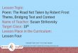 Lesson Topic: Poem: The Road Not Taken by Robert Frost ... · Poem: The Road Not Taken by Robert Frost Theme, Bridging Text and Context Next lesson will be about: Poem: Count That