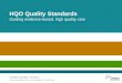 HQO Quality Standards - CADTH.ca · 8 Introducing: HQO Quality Standards • Concise sets of 5-15 strong, measurable, evidence-based statements guiding care in a topic area • Developed